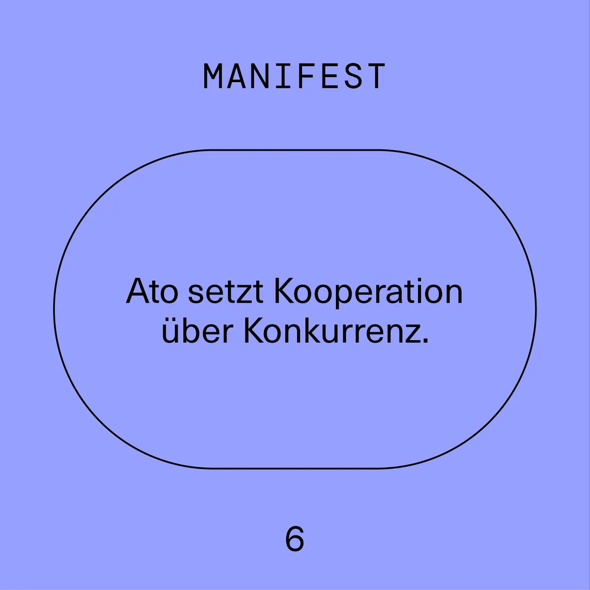 Manifest 6: Ato setzt Kooperation über Konkurrenz.