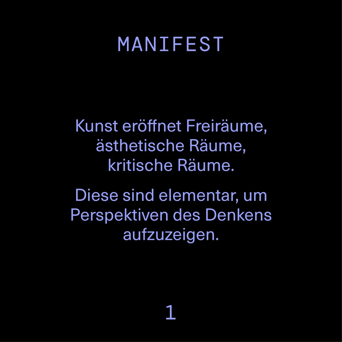 Kunst eröffnet Freiräume, ästhetische Räume, kritische Räume. Diese sind elementar, um Perspektiven des Denkens aufzuzeigen.