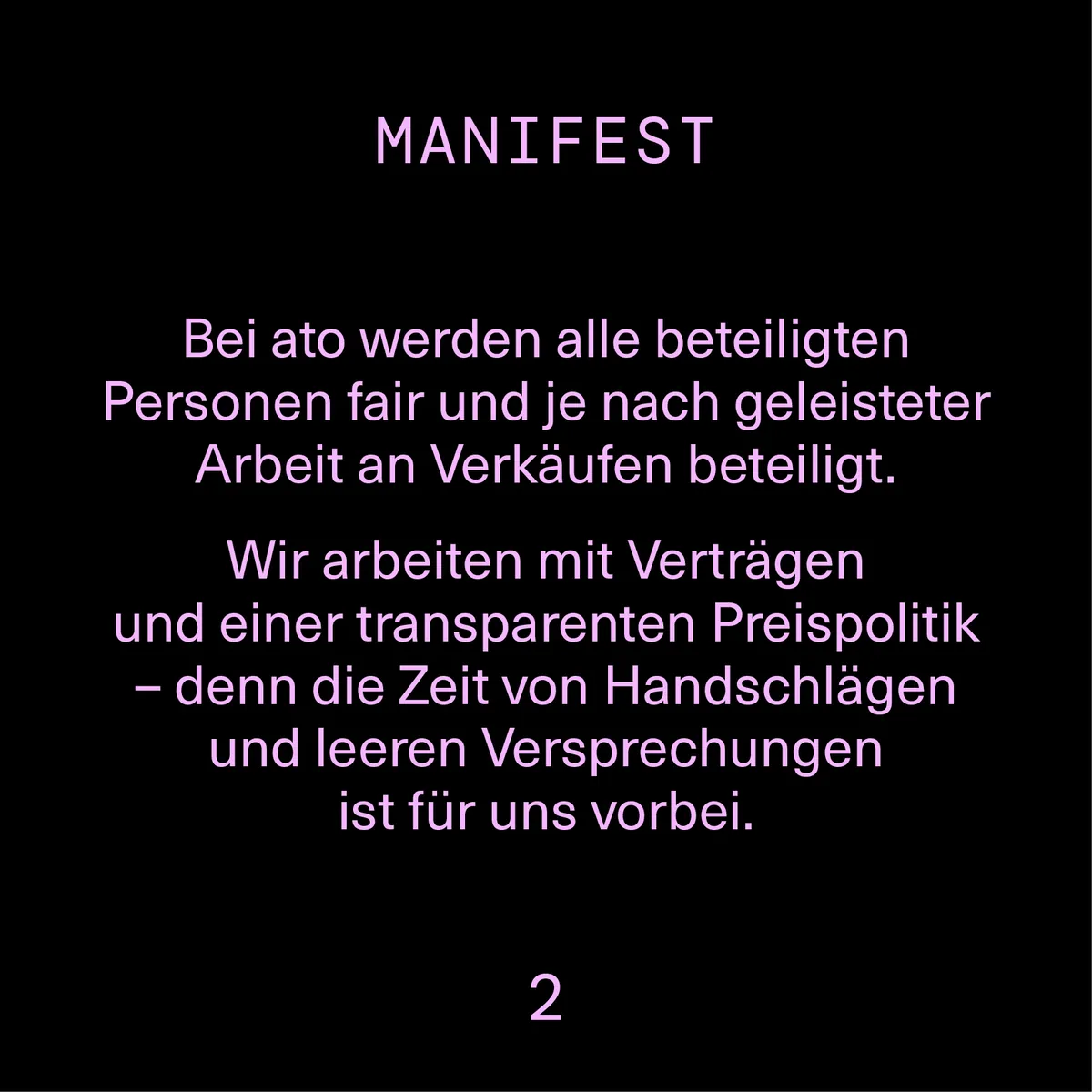 Bei ato werden alle beteiligten Personen fair und je nach geleisteter Arbeit an Verkäufen beteiligt. Wir arbeiten mit Verträgen und einer transparenten Preispolitik.