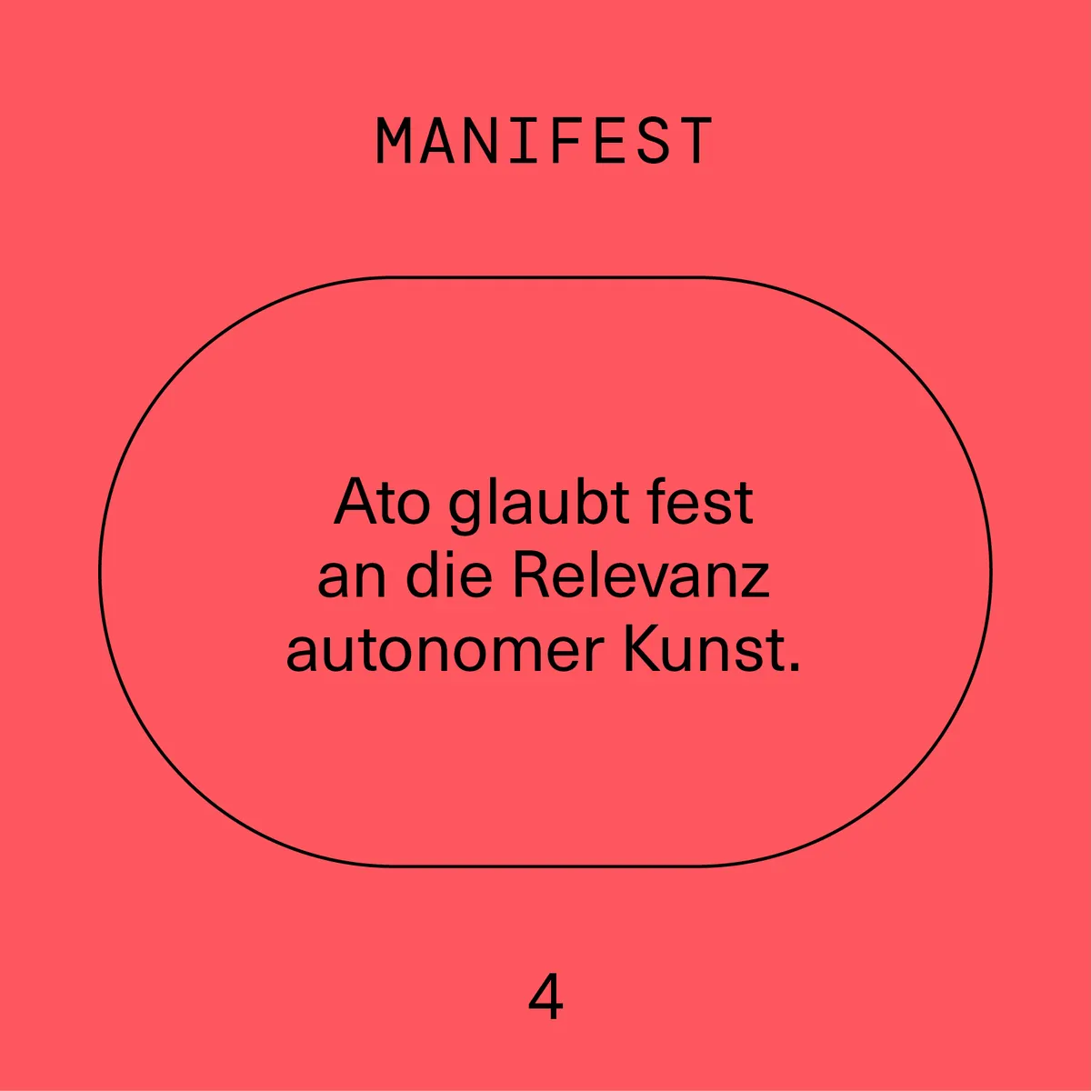 Manifest 4: Ato glaubt fest an die Relevanz autonomer Kunst.