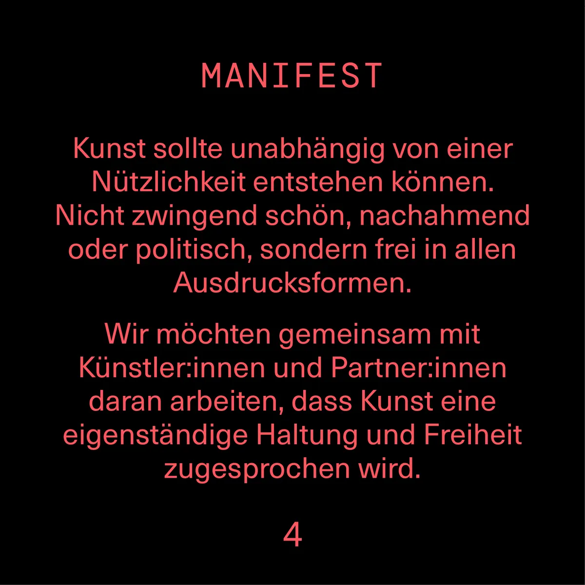 Kunst sollte unabhängig von einer Nützlichkeit entstehen können. Wir möchten, dass Kunst eine eigenständige Haltung und Freiheit zugesprochen wird.